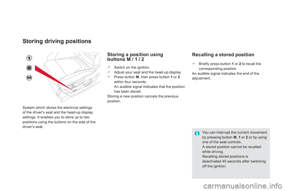 Citroen DS5 HYBRID4 2013 1.G Owners Manual Storing driving positions 
System which stores the electrical settings 
of the drivers seat and the head-up display settings. It enables you to store up to two positions using the buttons on the side