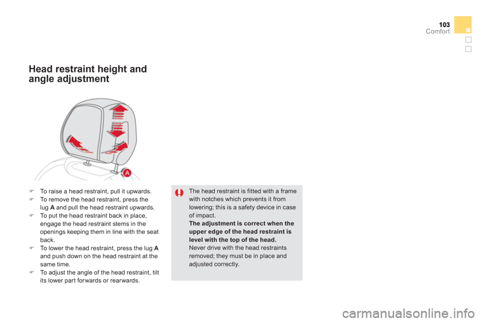 Citroen DS5 HYBRID4 2013 1.G Owners Manual Comfort
The head restraint is fitted with a framewith notches which prevents it from lowering; this is a safety device in caseof impact.
The adjustment is correct when theupper edge of the head restra