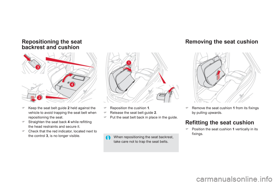 Citroen DS5 HYBRID4 2013 1.G Owners Manual Repositioning the seat 
backrest and cushion
�)Keep the seat belt guide 2   held against the 
vehicle to avoid trapping the seat belt whenrepositioning the seat. �)Straighten the seat back 4while refi