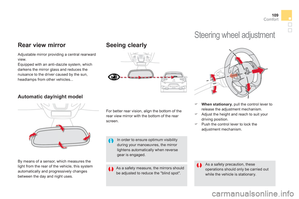 Citroen DS5 HYBRID4 2013 1.G Owners Manual 109Comfort
Automatic day/night model
  By means of a sensor, which measures the 
light from the rear of the vehicle, this system 
automatically and progressively changes 
between the day and night use