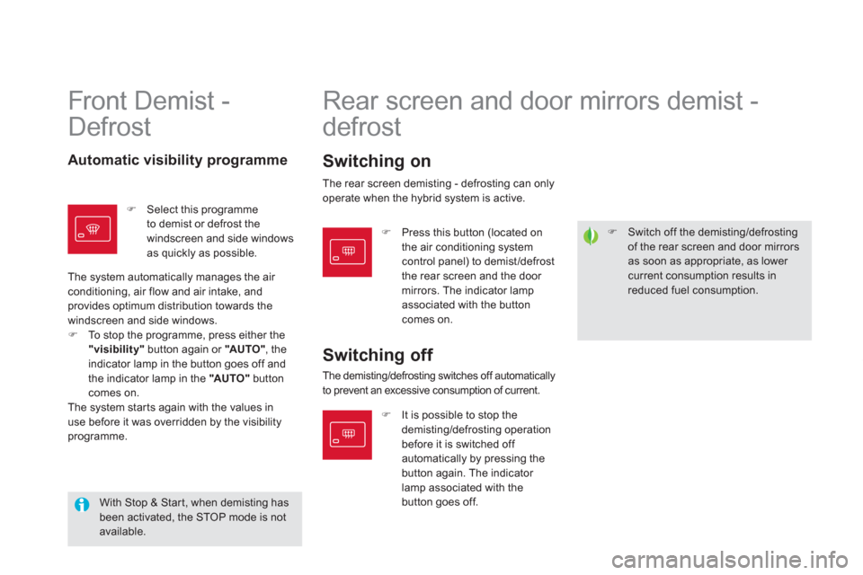 Citroen DS5 HYBRID4 2013 1.G Owners Manual �)    Switch off the demisting/defrosting of the rear screen and door mirrorsas soon as appropriate, as lower current consumption results inreduced fuel consumption.  
 
 
Front Demist - 
Defrost  
  