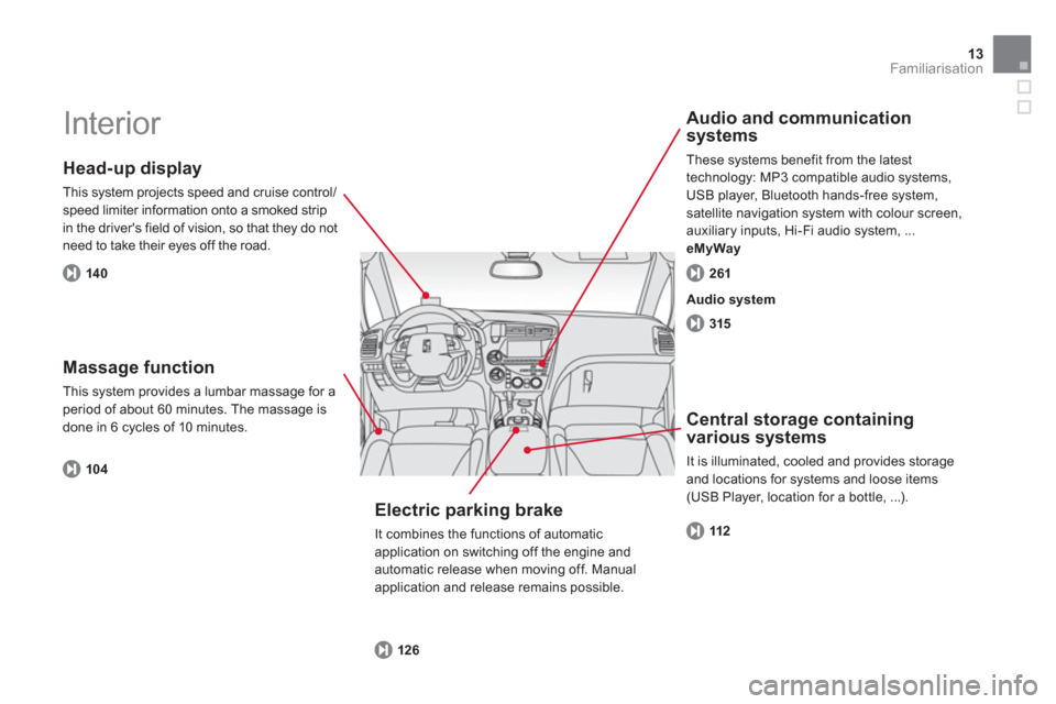 Citroen DS5 HYBRID4 2013 1.G Owners Manual 13Familiarisation
  Interior  
 
 
Head-up display
 
This system projects speed and cruise control/speed limiter information onto a smoked strip
in the drivers field of vision, so that they do not ne