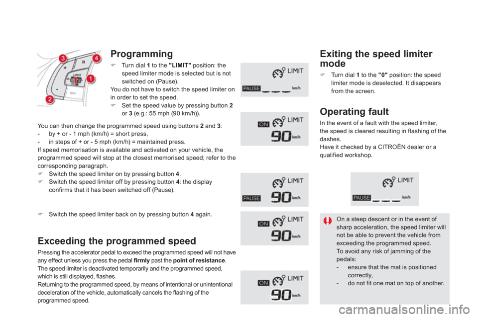 Citroen DS5 HYBRID4 2013 1.G Owners Manual Programming 
�)Turn dial  1   to the "LIMIT" 
 position: the
speed limiter mode is selected but is not 
switched on 
(Pause). You do not have to switch the speed limiter onin order to set the speed.�)