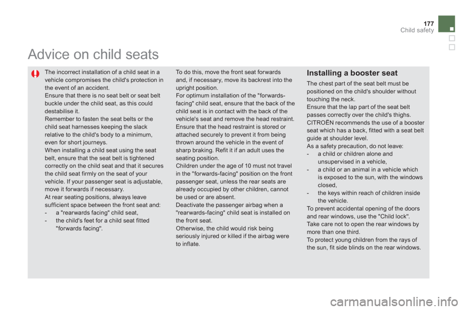 Citroen DS5 HYBRID4 2013 1.G Owners Manual 177Child safety
The incorrect installation of a child seat in a
vehicle compromises the childs protection in the event of an accident. Ensure that there is no seat belt or seat beltbuckle under th Citroen DS5 HYBRID4 2013 1.G Owners Manual 177Child safety
The incorrect installation of a child seat in a
vehicle compromises the childs protection in the event of an accident. Ensure that there is no seat belt or seat beltbuckle under th