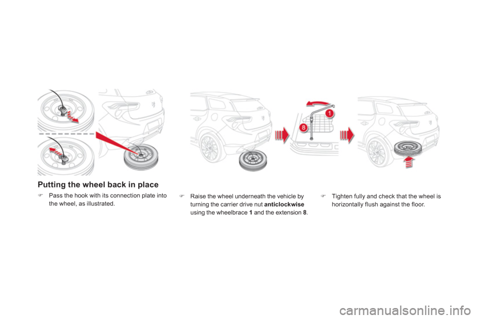 Citroen DS5 HYBRID4 2013 1.G Owners Manual Putting the wheel back in place
�)Pass the hook with its connection plate into 
the wheel, as illustrated.�)   Raise the wheel underneath the vehicle byturning the carrier drive nut anticlockwiseusing