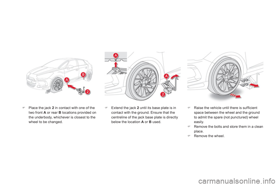 Citroen DS5 HYBRID4 2013 1.G Owners Manual �)Place the jack  2   in contact with one of the 
two front  A   or rear Blocations provided on 
the underbody, whichever is closest to the
wheel to be chan
ged. 
�)Raise the vehicle until there is su