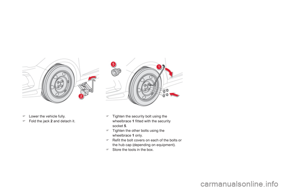 Citroen DS5 HYBRID4 2013 1.G Owners Manual �)Lower the vehicle fully. �)Fold the jack  2   and detach it. �) 
 Tighten the security bolt using the 
wheelbrace  1   fitted with the securitysocket 5.�) 
 Tighten the other bolts using the
wheelbr