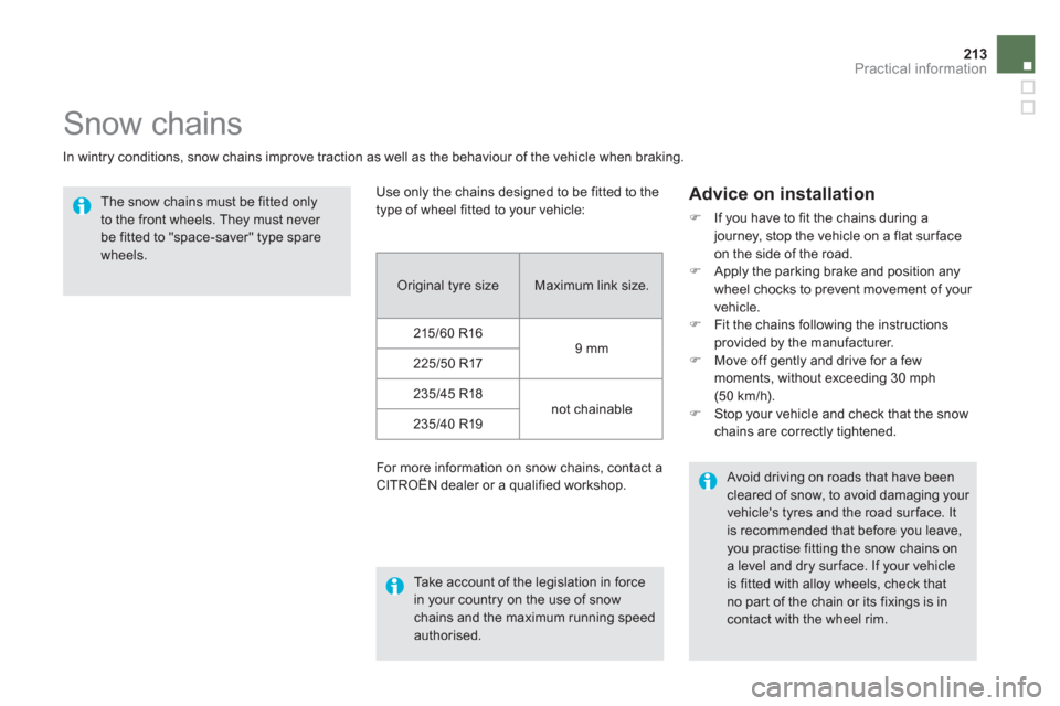 Citroen DS5 HYBRID4 2013 1.G Owners Manual 213Practical information
   
 
 
 
 
Snow chains 
 
 
In wintry conditions, snow chains improve traction as well as the behaviour of the vehicle when braking. 
 
 
The snow chains must be fitted only 