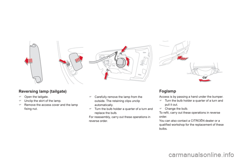 Citroen DS5 HYBRID4 2013 1.G Owners Manual Reversing lamp (tailgate) 
�)Open the tailgate.�)Unclip the skir t of the lamp.�)Remove the access cover and the lamp fixing nut.
�)   Carefully remove the lamp from theoutside. The retaining clips un