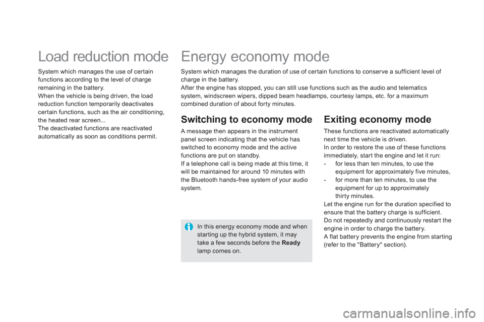Citroen DS5 HYBRID4 2013 1.G Owners Guide    System which manages the duration of use of cer tain functions to conser ve a sufficient level of 
charge in the battery. 
  After the engine has stopped, you can still use functions such as the au