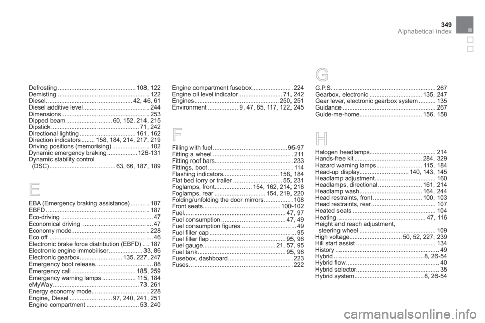 Citroen DS5 HYBRID4 2013 1.G Owners Manual 349Alphabetical index
Defrosting..............................................108, 122Demisting.......................................................122Diesel.........................................