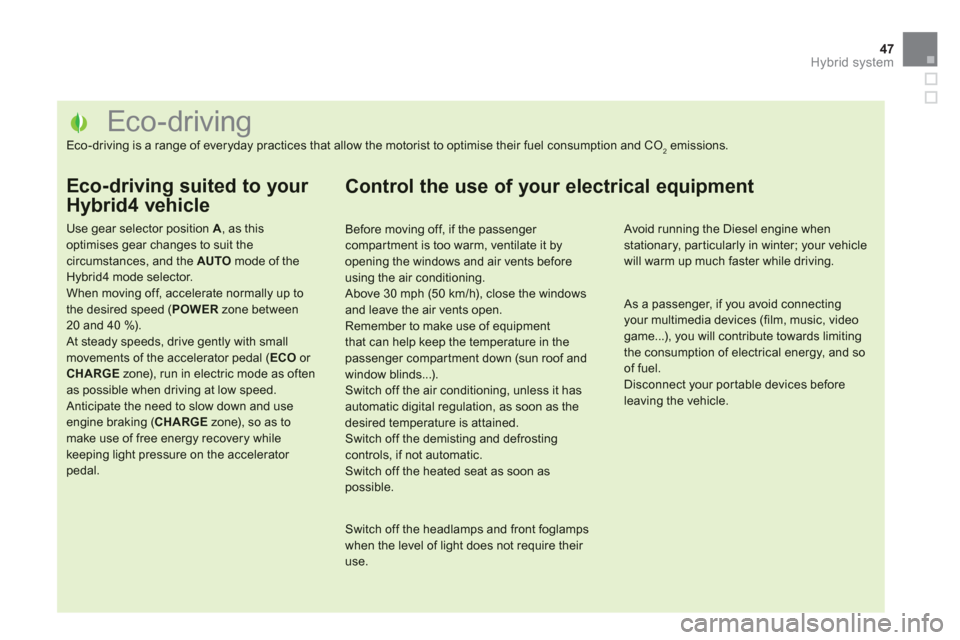 Citroen DS5 HYBRID4 2013 1.G Owners Manual 47Hybrid system
   
 
 
 
 
 
 
 
 
 
 
 
 
 
 
 
 
 
 
 
 
 
 
 
 
 
 
 
 
 
 
 
 
 
 
 
 
 
 
 
 
Eco-driving 
Eco-driving is a range of everyday practices that allow the motorist to optimise their 