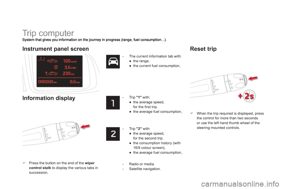 Citroen DS5 HYBRID4 2013 1.G Owners Manual   Tr i p  c o m p u t e r  
�)When the trip required is displayed, press 
the control for more than two secondsor use the left hand thumb wheel of the
steering mounted controls.  
 
 
Instrument panel