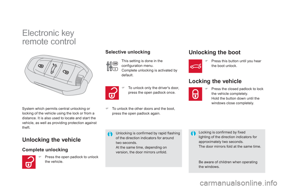 Citroen DS5 HYBRID4 2013 1.G Owners Manual    
 
 
 
 
 
 
 
 
 
 
 
 
 
 
 
 
Electronic key  
remote control 
Unlocking the vehicle 
Complete unlocking    
Selective unlockin
g Unlocking the boot 
System which permits central unlocking or 
l