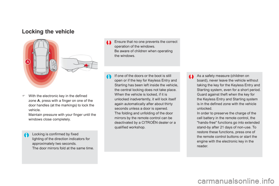 Citroen DS5 HYBRID4 2013 1.G Owners Manual Locking the vehicle
�)With the electronic key in the definedzone A  , press with a finger on one of the
door handles (at the markings) to lock the 
vehicle.
Maintain pressure with your finger until th