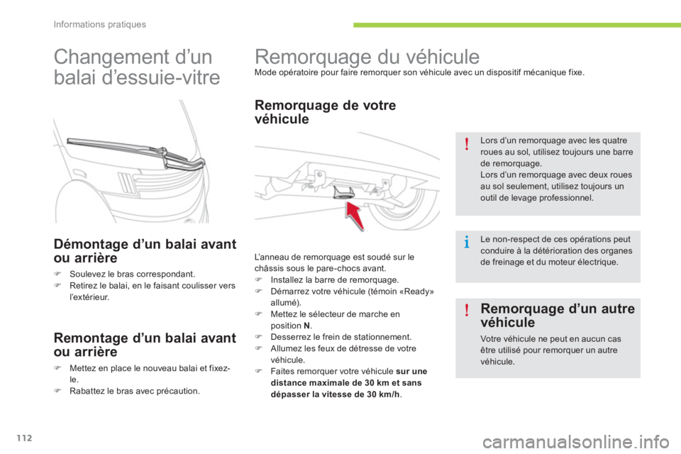 CITROEN C-ZERO 2014  Notices Demploi (in French) Informations pratiques
112
   
 
 
 
 
Remorquage du véhicule  
Mode opératoire pour faire remorquer son véhicule avec un dispositif mécanique fixe.
 
 
Remorquage de votre
véhicule 
 
L’anneau