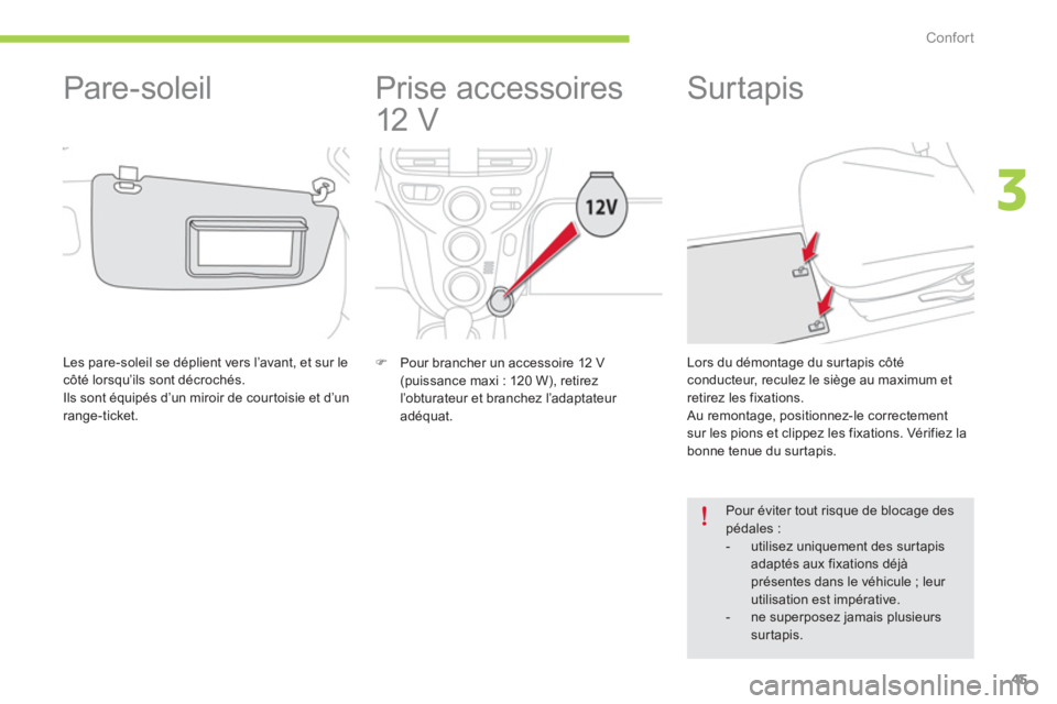 CITROEN C-ZERO 2014  Notices Demploi (in French) 3
Confort
45
   
 
 
 
 
Prise accessoires 
12 V 
�)   Pour brancher un accessoire 12 V(puissance maxi : 120 W), retirez l’obturateur et branchez l’adaptateur 
adéquat.  
 
 
 
 
 
 
 
 
 
 
 
 
