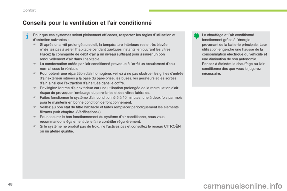 CITROEN C-ZERO 2014  Notices Demploi (in French) Confort
48
  Pour que ces systèmes soient pleinement efficaces, respectez les règles d’utilisation etd’entretien suivantes :�)Si après un arrêt prolongé au soleil, la température intérieure