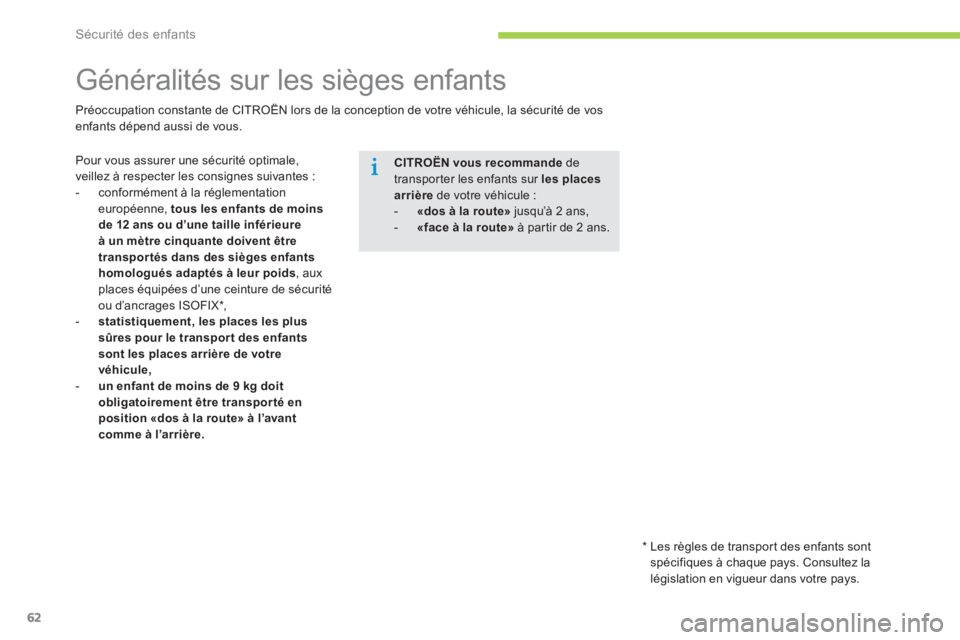 CITROEN C-ZERO 2014 Notices Demploi (in French) Sécurité des enfants
62
Généralités sur les sièges enfants
Pour vous assurer une sécurité optimale,
veillez à respecter les consignes suivantes :
- conformément à CITROEN C-ZERO 2014 Notices Demploi (in French) Sécurité des enfants
62
Généralités sur les sièges enfants
Pour vous assurer une sécurité optimale,
veillez à respecter les consignes suivantes :
- conformément à