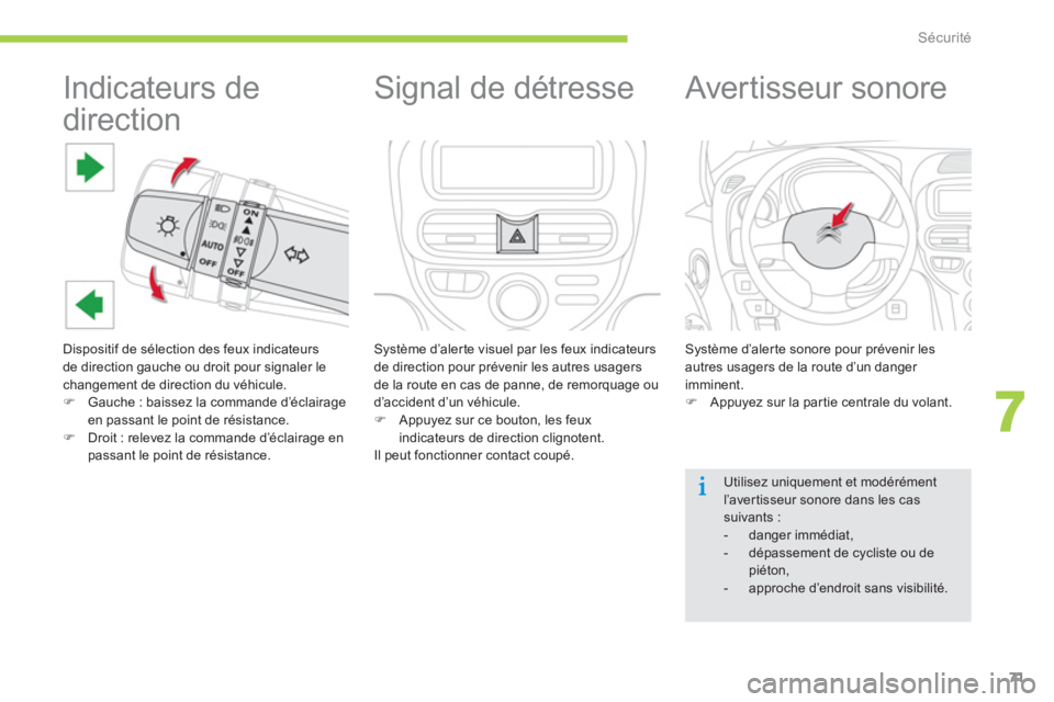 CITROEN C-ZERO 2014  Notices Demploi (in French) 7
Sécurité
71
   
 
 
 
 
 
 
 
 
 
 
Indicateurs de 
direction 
  Dispositif de sélection des feux indicateurs
de direction gauche ou droit pour signaler lechangement de direction du véhicule. �)