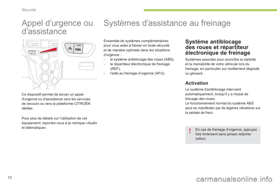 CITROEN C-ZERO 2014  Notices Demploi (in French) Sécurité
72
   
 
 
 
 
 
 
 
 
 
 
 
 
 
 
 
 
Systèmes d’assistance au freinage 
Système antiblocage 
des roues et répartiteur 
électronique de freinage 
 Systèmes associés pour accroître