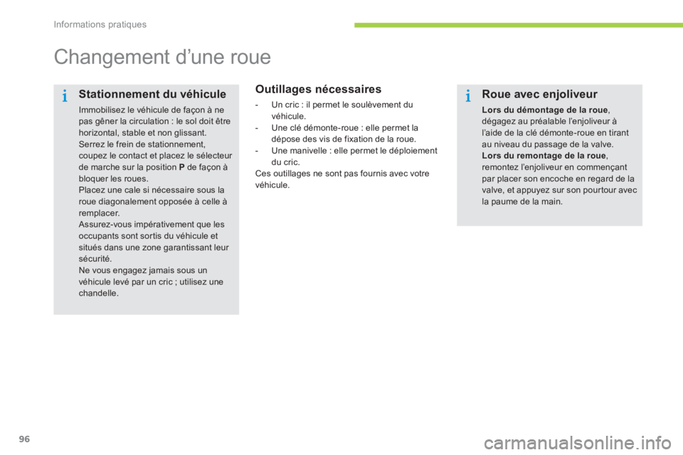 CITROEN C-ZERO 2014  Notices Demploi (in French) Informations pratiques
96
   
 
 
 
 
 
 
 
 
 
 
Changement d’une roue  
 
 
Outillages nécessaires
 
 
 
-   Un cric : il permet le soulèvement du
v
éhicule. 
   
-   Une clé démonte-roue : e