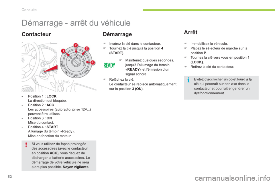 CITROEN C-ZERO 2012 Notices Demploi (in French) i
!
Conduite
52
Démarrage - arrêt du véhicule
- Position 1 : LOCK
La direction est bloquée.
- P
osition 2 : ACCLes accessoires (autoradio, prise 12V...)peuvent être utilis CITROEN C-ZERO 2012 Notices Demploi (in French) i
!
Conduite
52
Démarrage - arrêt du véhicule
- Position 1 : LOCK
La direction est bloquée.
- P
osition 2 : ACCLes accessoires (autoradio, prise 12V...)peuvent être utilis