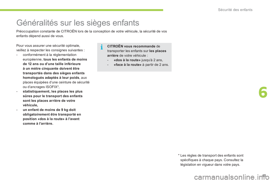 CITROEN C-ZERO 2012 Notices Demploi (in French) 6
i
Sécurité des enfants
61
Généralités sur les sièges enfants
Pour vous assurer une sécurité optimale,
veillez à respecter les consignes suivantes :
- con CITROEN C-ZERO 2012 Notices Demploi (in French) 6
i
Sécurité des enfants
61
Généralités sur les sièges enfants
Pour vous assurer une sécurité optimale,
veillez à respecter les consignes suivantes :
- con