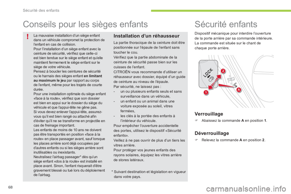 CITROEN C-ZERO 2012 Notices Demploi (in French) !
Sécurité des enfants
68
La mauvaise installation d’un siège enfant dans un véhicule compromet la protection del’enfant en cas de collision. Pour l’installation d’un siège enfant avec CITROEN C-ZERO 2012 Notices Demploi (in French) !
Sécurité des enfants
68
La mauvaise installation d’un siège enfant dans un véhicule compromet la protection del’enfant en cas de collision. Pour l’installation d’un siège enfant avec