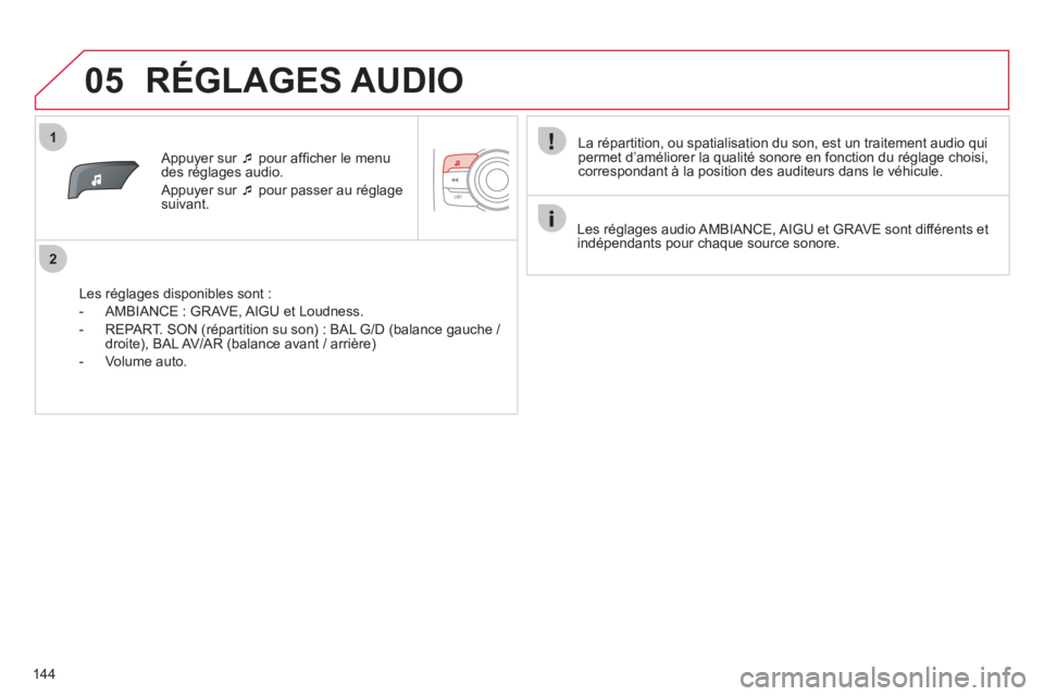 CITROEN C-ZERO 2011  Notices Demploi (in French) 1
2
05
144
   
 Appuyer sur �‘ 
 pour afﬁ cher le menu
des rÈglages audio.
  Appu
yer sur �‘ 
 pour passer au réglagesuivant.
   
Les ré
glages disponibles sont :
   
 
-   AMBIANCE : GRAVE
,
