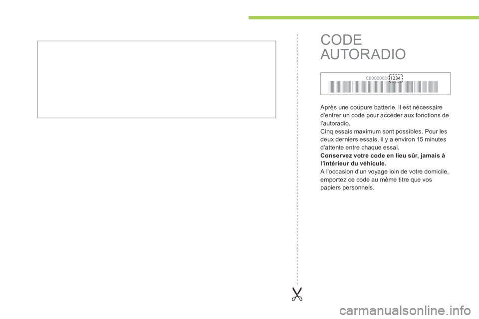 CITROEN C-ZERO 2011 Notices Demploi (in French) Après une coupure batterie, il est nécessaire
d’entrer un code pour accéder aux fonctions de
l
’autoradio.
Cinq essais maximum sont possibles. Pour les
deux derniers essais, il y a environ CITROEN C-ZERO 2011 Notices Demploi (in French) Après une coupure batterie, il est nécessaire
d’entrer un code pour accéder aux fonctions de
l
’autoradio.
Cinq essais maximum sont possibles. Pour les
deux derniers essais, il y a environ