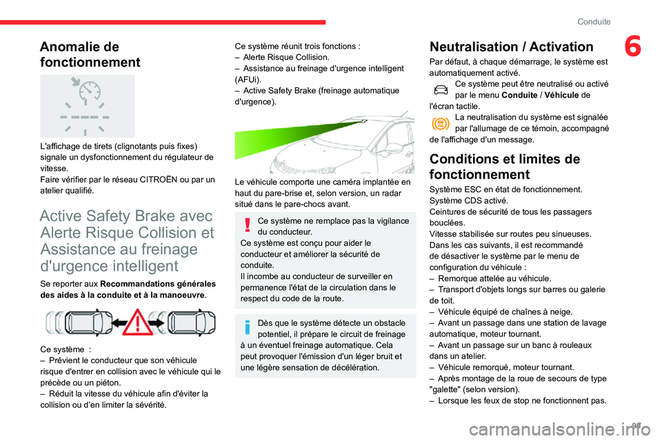 CITROEN C3 2020 Notices Demploi (in French) 99
Conduite
6Anomalie de fonctionnement
L'affichage de tirets (clignotants puis fixes)
signale un dysfonctionnement du régulateur de
vitesse.
Faire vérifier par le réseau CITROËN ou par CITROEN C3 2020 Notices Demploi (in French) 99
Conduite
6Anomalie de fonctionnement
L'affichage de tirets (clignotants puis fixes)
signale un dysfonctionnement du régulateur de
vitesse.
Faire vérifier par le réseau CITROËN ou par