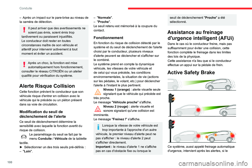 CITROEN C3 2020 Notices Demploi (in French) 100
Conduite
– Après un impact sur le pare-brise au niveau de la caméra de détection.
Il peut arriver que des avertissements ne
soient pas émis, soient émis trop
tardivement ou paraissent inj CITROEN C3 2020 Notices Demploi (in French) 100
Conduite
– Après un impact sur le pare-brise au niveau de la caméra de détection.
Il peut arriver que des avertissements ne
soient pas émis, soient émis trop
tardivement ou paraissent inj