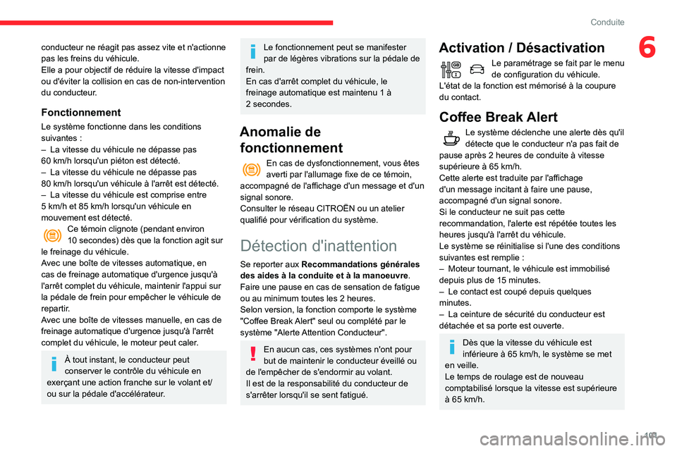 CITROEN C3 2020 Notices Demploi (in French) 101
Conduite
6conducteur ne réagit pas assez vite et n'actionne
pas les freins du véhicule.
Elle a pour objectif de réduire la vitesse d'impact
ou d'éviter la collision en cas de non CITROEN C3 2020 Notices Demploi (in French) 101
Conduite
6conducteur ne réagit pas assez vite et n'actionne
pas les freins du véhicule.
Elle a pour objectif de réduire la vitesse d'impact
ou d'éviter la collision en cas de non