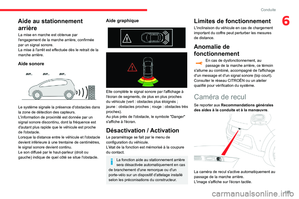 CITROEN C3 2020 Notices Demploi (in French) 105
Conduite
6Aide au stationnement arrière
La mise en marche est obtenue par
l'engagement de la marche arrière, confirmée
par un signal sonore.
La mise à l'arrêt est effectuée dès le CITROEN C3 2020 Notices Demploi (in French) 105
Conduite
6Aide au stationnement arrière
La mise en marche est obtenue par
l'engagement de la marche arrière, confirmée
par un signal sonore.
La mise à l'arrêt est effectuée dès le
