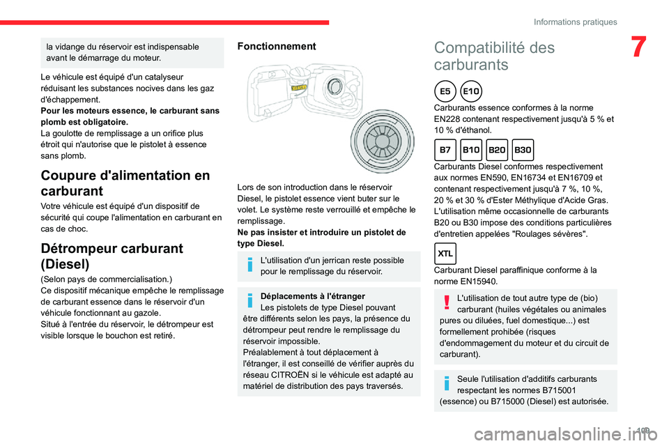 CITROEN C3 2020 Notices Demploi (in French) 109
Informations pratiques
7la vidange du réservoir est indispensable
avant le démarrage du moteur.
Le véhicule est équipé d'un catalyseur
réduisant les substances nocives dans les gaz
d& CITROEN C3 2020 Notices Demploi (in French) 109
Informations pratiques
7la vidange du réservoir est indispensable
avant le démarrage du moteur.
Le véhicule est équipé d'un catalyseur
réduisant les substances nocives dans les gaz
d&