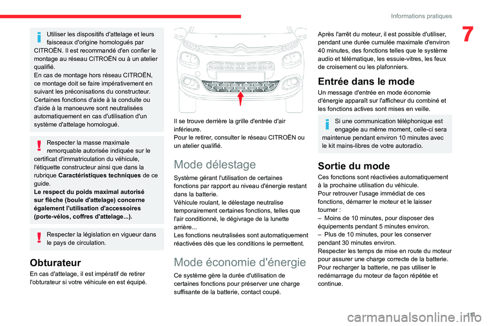 CITROEN C3 2020 Notices Demploi (in French) 111
Informations pratiques
7Utiliser les dispositifs d'attelage et leurs
faisceaux d'origine homologués par
CITROËN. Il est recommandé d'en confier le
montage au réseau CITROËN ou CITROEN C3 2020 Notices Demploi (in French) 111
Informations pratiques
7Utiliser les dispositifs d'attelage et leurs
faisceaux d'origine homologués par
CITROËN. Il est recommandé d'en confier le
montage au réseau CITROËN ou