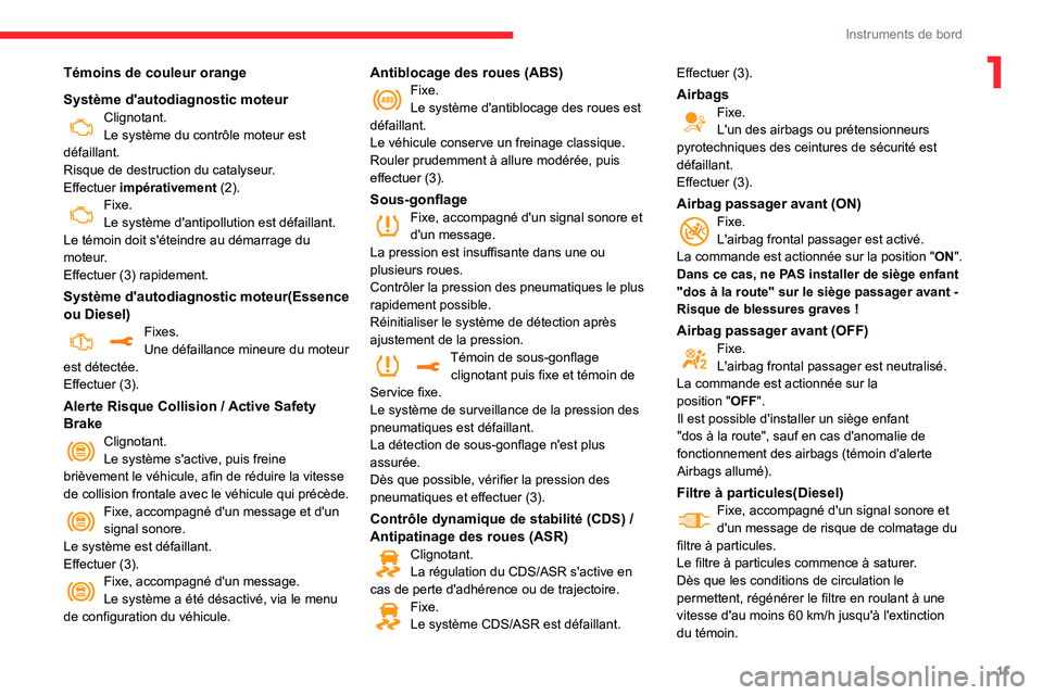 CITROEN C3 2020 Notices Demploi (in French) 11
Instruments de bord
1Témoins de couleur orange
Système d'autodiagnostic moteur
Clignotant.Le système du contrôle moteur est
défaillant.
Risque de destruction du catalyseur.
Effectuer impà CITROEN C3 2020 Notices Demploi (in French) 11
Instruments de bord
1Témoins de couleur orange
Système d'autodiagnostic moteur
Clignotant.Le système du contrôle moteur est
défaillant.
Risque de destruction du catalyseur.
Effectuer impÃ
