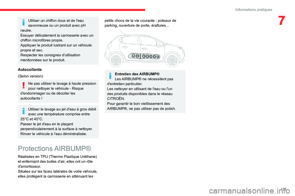 CITROEN C3 2020 Notices Demploi (in French) 121
Informations pratiques
7Utiliser un chiffon doux et de l'eau
savonneuse ou un produit avec pH
neutre.
Essuyer délicatement la carrosserie avec un
chiffon microfibres propre.
Appliquer le p CITROEN C3 2020 Notices Demploi (in French) 121
Informations pratiques
7Utiliser un chiffon doux et de l'eau
savonneuse ou un produit avec pH
neutre.
Essuyer délicatement la carrosserie avec un
chiffon microfibres propre.
Appliquer le p