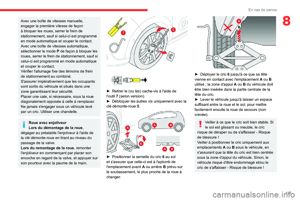 CITROEN C3 2020 Notices Demploi (in French) 127
En cas de panne
8Avec une boîte de vitesses manuelle,
engager la première vitesse de façon
à bloquer les roues, serrer le frein de
stationnement, sauf si celui-ci est programmé
en mode au CITROEN C3 2020 Notices Demploi (in French) 127
En cas de panne
8Avec une boîte de vitesses manuelle,
engager la première vitesse de façon
à bloquer les roues, serrer le frein de
stationnement, sauf si celui-ci est programmé
en mode au