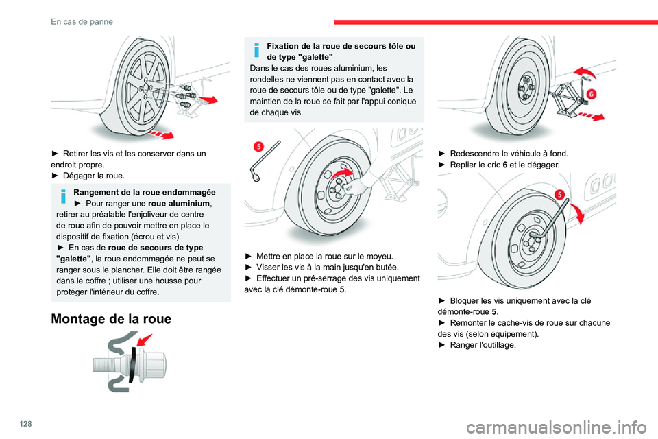 CITROEN C3 2020 Notices Demploi (in French) 128
En cas de panne
► Retirer les vis et les conserver dans un endroit propre.► Dégager la roue.
Rangement de la roue endommagée► Pour ranger une roue aluminium,
retirer au préalable l' CITROEN C3 2020 Notices Demploi (in French) 128
En cas de panne
► Retirer les vis et les conserver dans un endroit propre.► Dégager la roue.
Rangement de la roue endommagée► Pour ranger une roue aluminium,
retirer au préalable l'