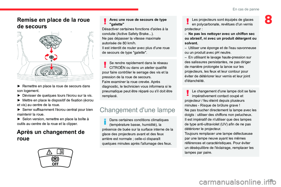 CITROEN C3 2020 Notices Demploi (in French) 129
En cas de panne
8Remise en place de la roue
de secours
► Remettre en place la roue de secours dans son logement.► Dévisser de quelques tours l'écrou sur la vis.► Mettre en place l CITROEN C3 2020 Notices Demploi (in French) 129
En cas de panne
8Remise en place de la roue
de secours
► Remettre en place la roue de secours dans son logement.► Dévisser de quelques tours l'écrou sur la vis.► Mettre en place l