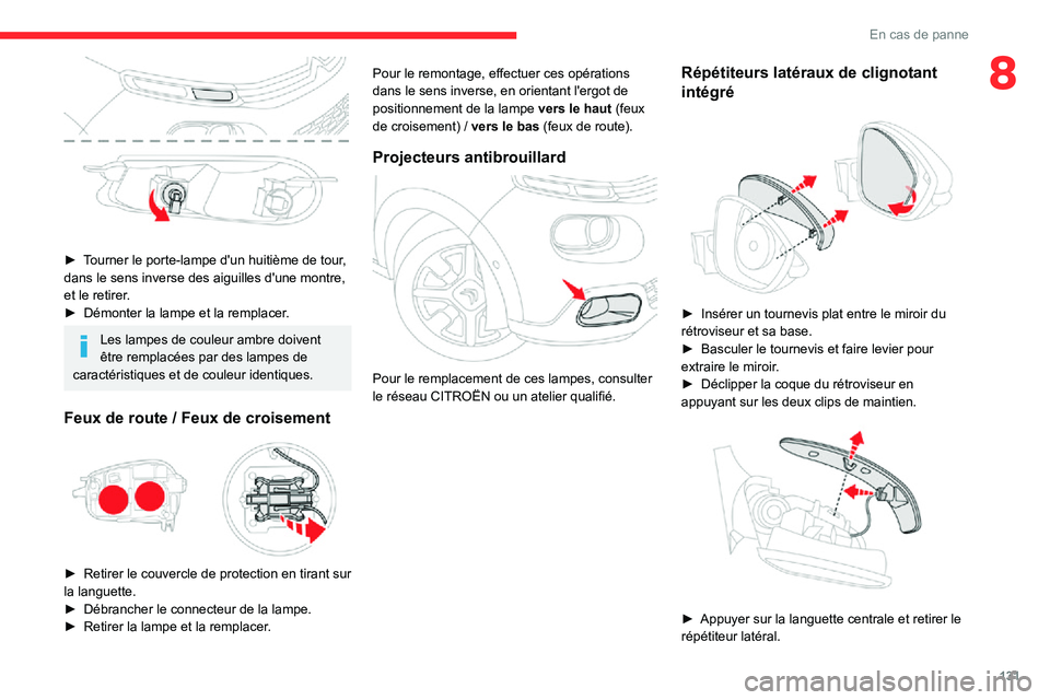 CITROEN C3 2020 Notices Demploi (in French) 131
En cas de panne
8
► Tourner le porte-lampe d'un huitième de tour, dans le sens inverse des aiguilles d'une montre,
et le retirer.
► Démonter la lampe et la remplacer.
Les lampes d CITROEN C3 2020 Notices Demploi (in French) 131
En cas de panne
8
► Tourner le porte-lampe d'un huitième de tour, dans le sens inverse des aiguilles d'une montre,
et le retirer.
► Démonter la lampe et la remplacer.
Les lampes d