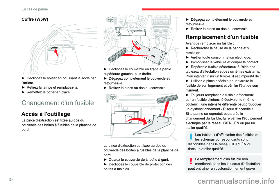 CITROEN C3 2020 Notices Demploi (in French) 134
En cas de panne
Coffre (W5W)
► Déclippez le boîtier en poussant le socle par l'arrière.► Retirez la lampe et remplacez-la.► Remettez le boîter en place.
Changement d'un fusibl CITROEN C3 2020 Notices Demploi (in French) 134
En cas de panne
Coffre (W5W)
► Déclippez le boîtier en poussant le socle par l'arrière.► Retirez la lampe et remplacez-la.► Remettez le boîter en place.
Changement d'un fusibl