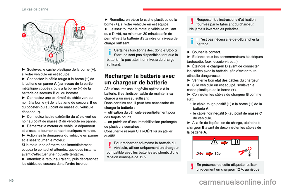 CITROEN C3 2020 Notices Demploi (in French) 140
En cas de panne
► Soulevez le cache plastique de la borne (+), si votre véhicule en est équipé.► Connectez le câble rouge à la borne (+) de la batterie en panne A (au niveau de la parti CITROEN C3 2020 Notices Demploi (in French) 140
En cas de panne
► Soulevez le cache plastique de la borne (+), si votre véhicule en est équipé.► Connectez le câble rouge à la borne (+) de la batterie en panne A (au niveau de la parti
