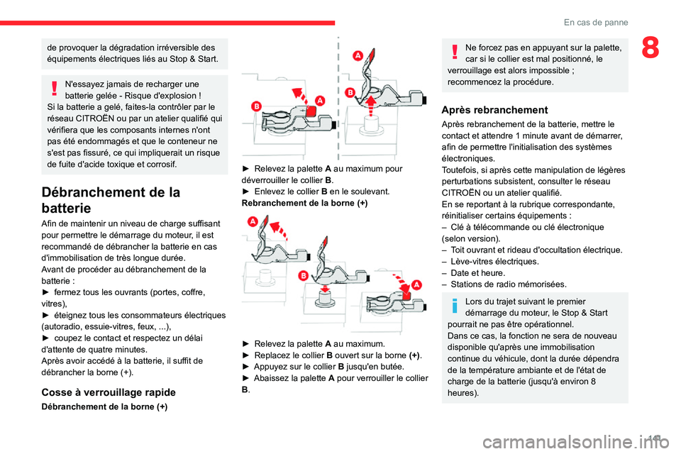 CITROEN C3 2020 Notices Demploi (in French) 141
En cas de panne
8de provoquer la dégradation irréversible des
équipements électriques liés au Stop & Start.
N'essayez jamais de recharger une
batterie gelée - Risque d'explosion !
CITROEN C3 2020 Notices Demploi (in French) 141
En cas de panne
8de provoquer la dégradation irréversible des
équipements électriques liés au Stop & Start.
N'essayez jamais de recharger une
batterie gelée - Risque d'explosion !
