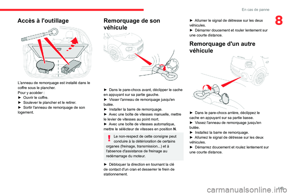 CITROEN C3 2020 Notices Demploi (in French) 143
En cas de panne
8Accès à l'outillage
L'anneau de remorquage est installé dans le
coffre sous le plancher.
Pour y accéder :► Ouvrir le coffre.► Soulever le plancher et le retire CITROEN C3 2020 Notices Demploi (in French) 143
En cas de panne
8Accès à l'outillage
L'anneau de remorquage est installé dans le
coffre sous le plancher.
Pour y accéder :► Ouvrir le coffre.► Soulever le plancher et le retire