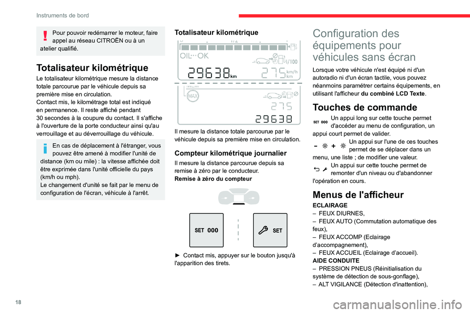 CITROEN C3 2020 Notices Demploi (in French) 18
Instruments de bord
Pour pouvoir redémarrer le moteur, faire
appel au réseau CITROËN ou à un
atelier qualifié.
Totalisateur kilométrique
Le totalisateur kilométrique mesure la distance
to CITROEN C3 2020 Notices Demploi (in French) 18
Instruments de bord
Pour pouvoir redémarrer le moteur, faire
appel au réseau CITROËN ou à un
atelier qualifié.
Totalisateur kilométrique
Le totalisateur kilométrique mesure la distance
to