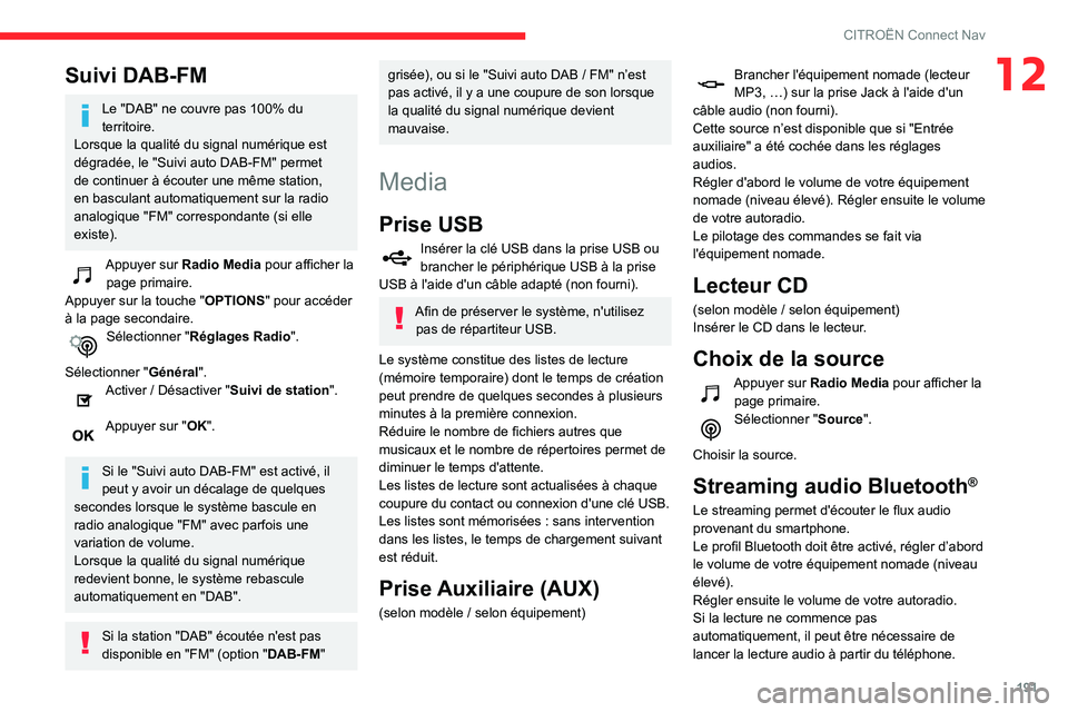 CITROEN C3 2020 Notices Demploi (in French) 191
CITROËN Connect Nav
12Suivi DAB-FM
Le "DAB" ne couvre pas 100% du
territoire.
Lorsque la qualité du signal numérique est
dégradée, le "Suivi auto DAB-FM" permet
de continue CITROEN C3 2020 Notices Demploi (in French) 191
CITROËN Connect Nav
12Suivi DAB-FM
Le "DAB" ne couvre pas 100% du
territoire.
Lorsque la qualité du signal numérique est
dégradée, le "Suivi auto DAB-FM" permet
de continue