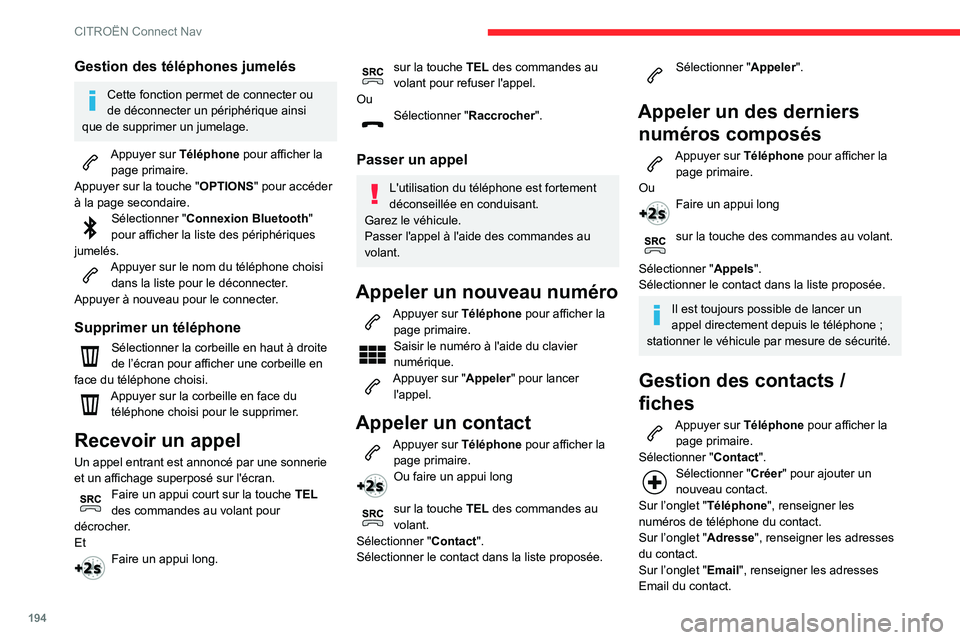CITROEN C3 2020 Notices Demploi (in French) 194
CITROËN Connect Nav
Gestion des téléphones jumelés
Cette fonction permet de connecter ou
de déconnecter un périphérique ainsi
que de supprimer un jumelage.
Appuyer sur Téléphone pour a CITROEN C3 2020 Notices Demploi (in French) 194
CITROËN Connect Nav
Gestion des téléphones jumelés
Cette fonction permet de connecter ou
de déconnecter un périphérique ainsi
que de supprimer un jumelage.
Appuyer sur Téléphone pour a